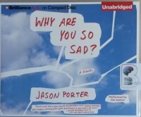Why Are You So Sad? written by Jason Porter performed by Jason Porter on CD (Unabridged)